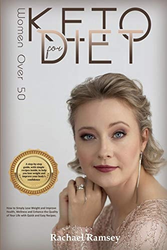 Keto Diet for Women Over 50 How to Simply Lose Weight, Improve Health, Wellness, and Enhance the Quality of Your Life with Quick and Easy Recipes