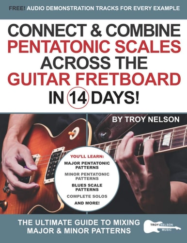 Connect & Combine Pentatonic Scales Across the Guitar Fretboard in 14 Days! The Ultimate Guide to Mixing Major & Minor Patterns