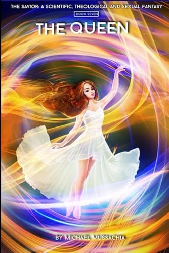 The Savior A Scientific, Theological and Sexual Fantasy, Book 7 - The Queen