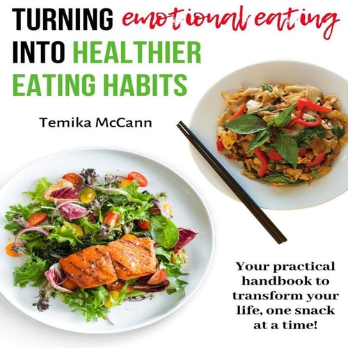 Turning Emotional Eating Into Healthier Eating Habits Your Practical Handbook to Transform Your Life, One Snack at a Time!