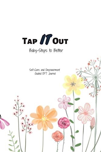 Tap IT Out - Taking Baby-Steps to Better Self-Care and Empowerment Guided EFT 6x9 Journal