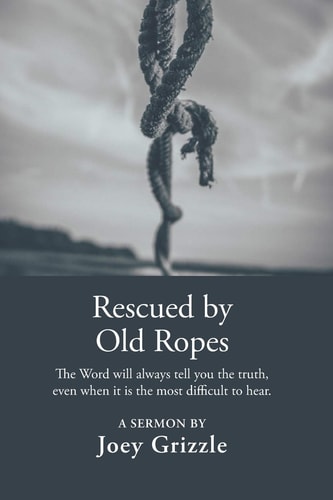 Rescued By Old Ropes A Sermon By Joey Grizzle