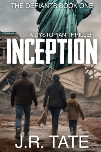Inception A Dystopian Thriller (The Defiants Series Book 1)