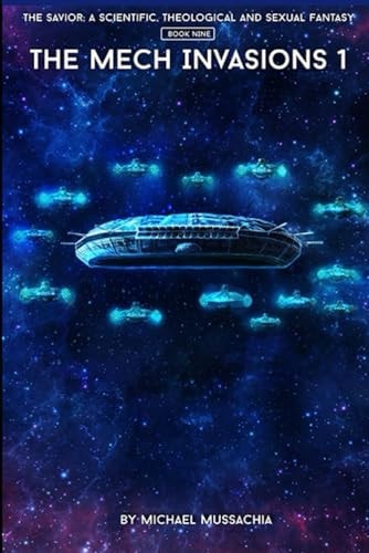 The Savior A Scientific, Theological and Sexual Fantasy, Book 9 - The Mech Invasions 1
