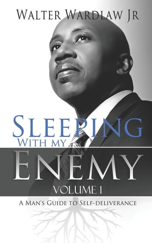 Sleeping with My Enemy A Man's Guide to Self Deliverance