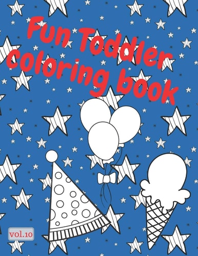 Fun Toddler Coloring Book; Vol. 10 Simple Large Shapes to Color for Young Boys and Girls.