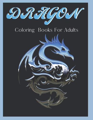 Dragon Coloring Books For Adults Dragon Gifts: Coloring For Hours Of Relaxing Time!