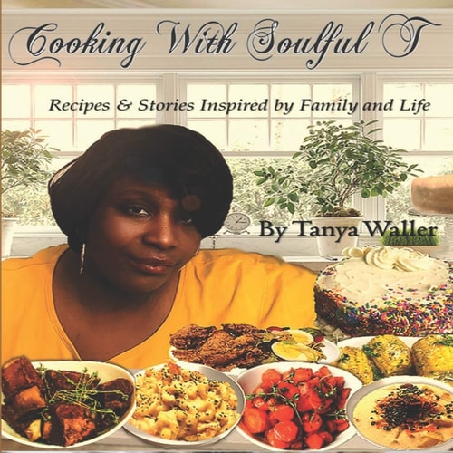 Cooking With Soulful T Recipes & Stories Inspired by Family and Life