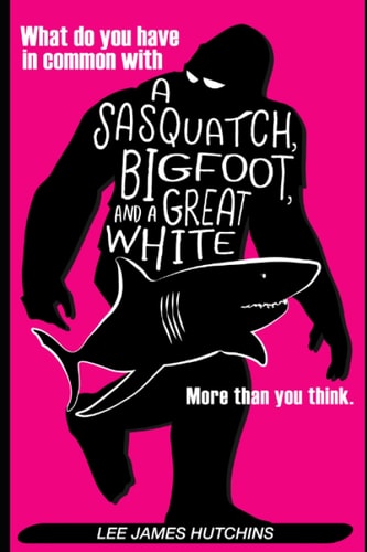 What Do You Have in Common with a Sasquatch, Bigfoot and a Great White Shark? More Than You Think!