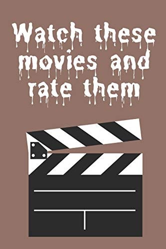 Watch These Movies and Rate Them 25 Titles for Various Films to Watch and Rate 9*6 25 Pages