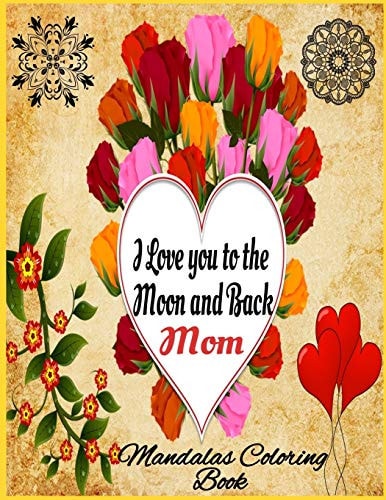 I Love You to the Moon and Back Mom Mandalas Coloring Book and Blank Lined Diary for Relaxation and Stress Relief - Mother's Day Gift -