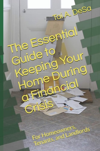 The Essential Guide to Keeping Your Home During a Financial Crisis For Homeowners, Tenants, and Landlords