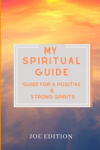 MY SPIRITUAL GUIDE for a POSITIVE and STRONG SPIRITS The Best Spiritual Resolutions Book, Therapy Resolutions Book . Heal Your Mind , Heal Your Body and Your Spirit -Spiritual Therapy Guide for Adults - (10 Chapters to Guide You to the Best Mindset )