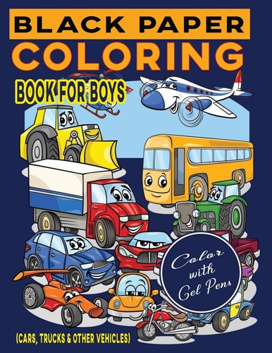 Black Paper Coloring Book for Boys (Cars, Trucks & Other Vehicles) Coloring with Gel Pens on Black Background Large Size Line Drawings for Ease of Use