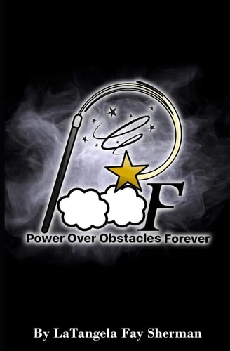 P. O. O. F. Power Over Obstacles Forever