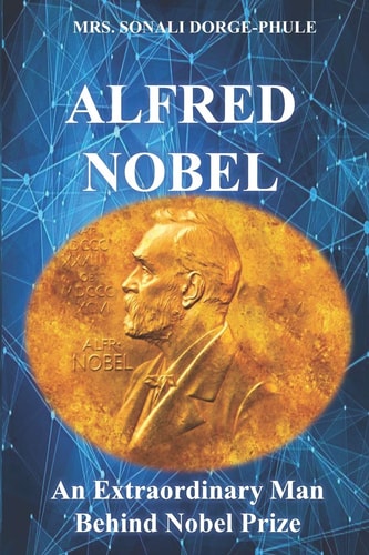 Alfred Nobel An Extraordinary Man Behind Nobel Prize