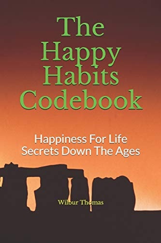 The Happy Habits Codebook Happiness For Life Secrets Down The Ages