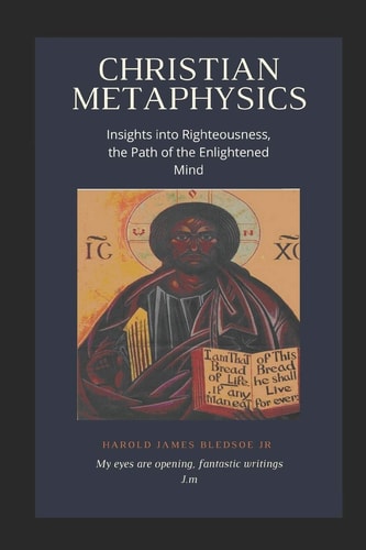 Christian Metaphysics Insights Into Righteousness, the Path of the Enlightened Mind