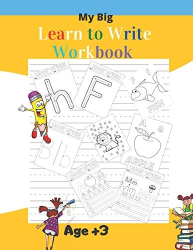 My Big Learn to Write Workbook 5-in-1Practice for Kids with Pen Control, Line Tracing, Writing Practice Book to Master Letters, Coloring the Alphabetes, Learn to Read, and More! Age +3 (Kids Coloring Activity Books)