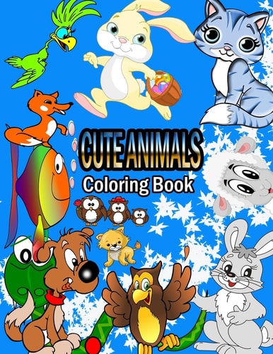 Cute Animals Coloring Book A Coloring Book for Kids with Fun, Easy, and Relaxing Coloring Pages for Animal Lovers, Adorable Animals, One Sided Page