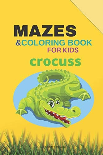 MAZES & Coloring Book for Kids Crocuss Mazes for Kids 4-8 Coloring Book Maze Coloring Book for Kids Activity Book
