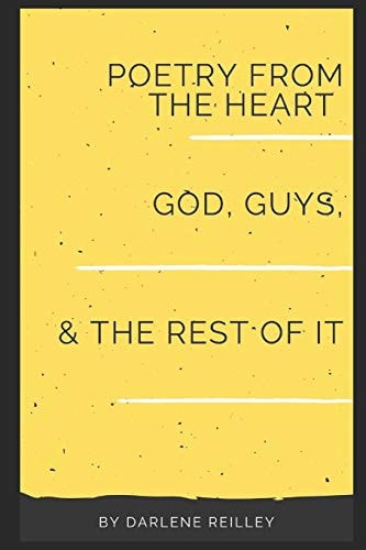 Poetry from the Heart God, Guys, and the Rest of It