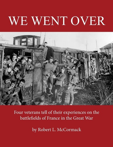 We Went Over Four Veterans Tell of Their Experiences on the Battlefields of France in the Great War