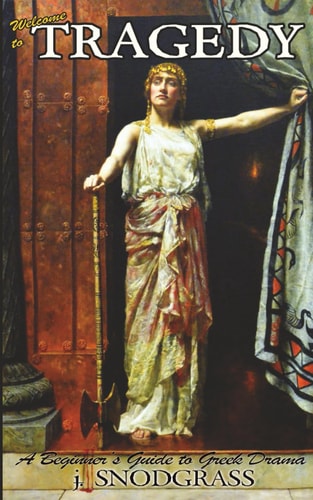 Welcome to Tragedy A Beginner's Guide to Greek Drama