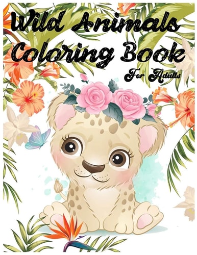 Wild Animals Coloring Book for Adults Is a New Coloring Book with Different Animal Pictures to Color: Tiger Coloring Pages, Lion, Dinosaurs, Bear, Tiger, Fox, Wolf Coloring Pages and More Predators!