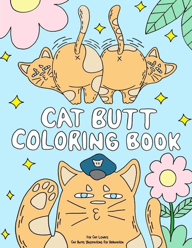 Cat Butt Coloring Book A Funny Coloring Gift Book for Adults Relaxation and Cat Lovers with Hilarious Cute Cat Quotes and Stress Relieving Cat Butts Designs