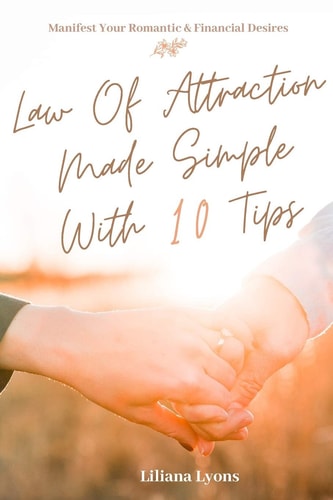 Law Of Attraction Made Simple With 10 Tips Manifest Your Romantic & Financial Desires