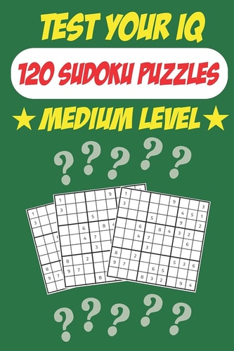 Test Your IQ 120 Sudoku Puzzles - Medium Level: 62 Pages Book Sudoku Puzzles - Tons of Fun for Your Brain!