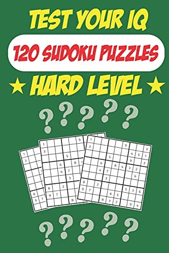 Test Your IQ 120 Sudoku Puzzles - Hard Level: 62 Pages Book Sudoku Puzzles - Tons of Fun for Your Brain!