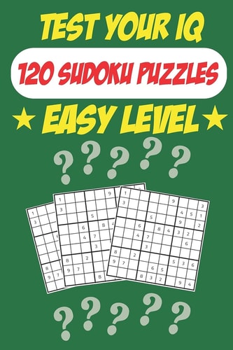 Test Your IQ 120 Sudoku Puzzles - Easy Level: 62 Pages Book Sudoku Puzzles - Tons of Fun for Your Brain!