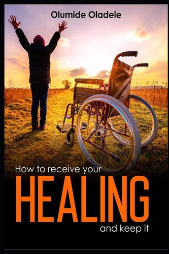 How To Receive Your Healing and Keep It
