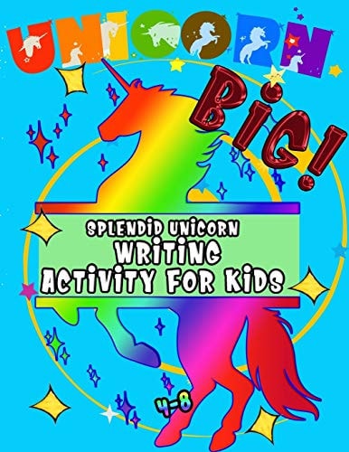 Splendid Big Unicorn Writing Activity For Kids Sketch Book of Awesome Activities/ Unicorn Colors, Shapes, Numbers, Finds and Mazes Games, Battleship, Drawing, Coloring, Dot To Dot, Tic-Tac-Toe, and More....../ Ages 4 and Up/ Size 8,5"x11" - 253 Pages