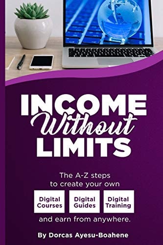 Income Without Limits The A-Z Steps To Create Your Own Digital Courses, Guides, Training