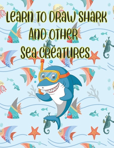 Learn to Draw Shark and Other Sea Creatures How to Draw for Kids Step by Step Dolphin Octopus Fish Crap Sea Creature Activities how to Draw Cute Animals
