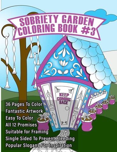 Sobriety Garden Coloring Book #3 Adult Coloring Book with Fantastic Artwork for People in Sobriety.