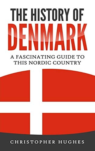 The History of Denmark A Fascinating Guide to this Nordic Country