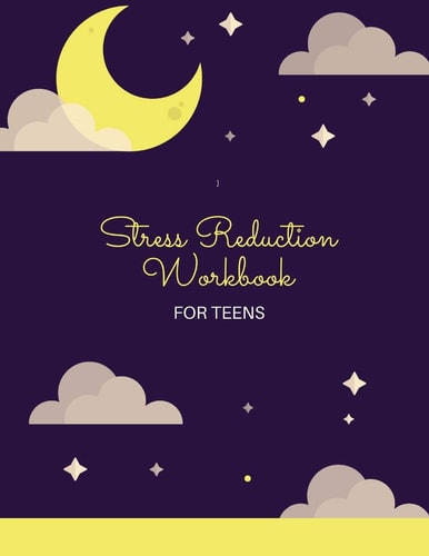 Stress Reduction Workbook For Teens Ideal and Perfect Gift Stress Reduction Workbook For Teens and Kids Best Gift for Son, Daughter, Boyfriend, Girlfriend Gift Workbook and Notebook Best Gift Ever