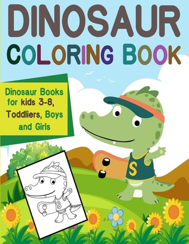 Dinosaur Coloring Book Dinosaur Books for Kids 3-8 Toddliers, Boys and Girls: Dinosaur Coloring Book