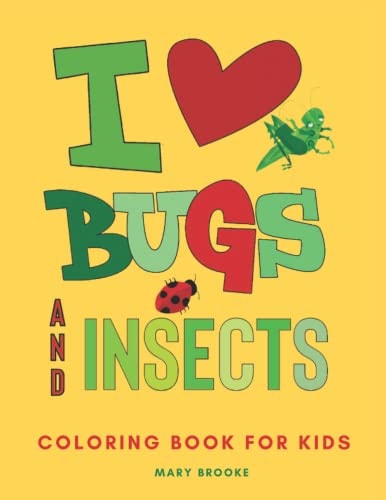 I Love Bugs And Insects Coloring Book For Young Kids