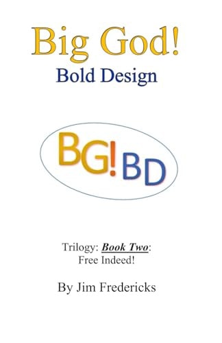 Big God! Bold Design Trilogy: Book Two: Free Indeed!