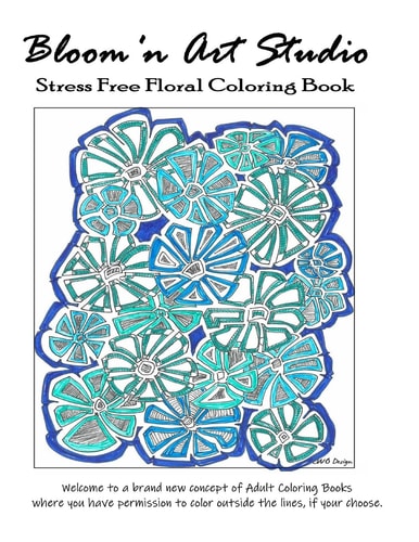 Bloom.n Art Studio - Stress Free Floral Coloring Book Welcome to a Brand New Concept of Adult Coloring Books where You Have Permission to Color Outside the Lines, If You Choose.