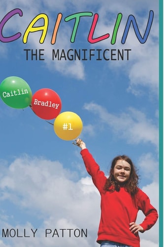 Caitlin The Magnificent Caitlin Bradley #1