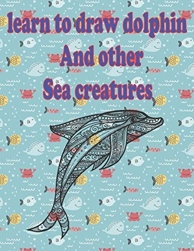 Learn to Draw Dolphin and Other Sea Creatures How to Draw for Kids Step by Step Shark Octopus Fish Crap Sea Creature Activities how to Draw Cute Animals
