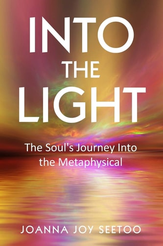 Into The Light... The Soul's Journey Into the Metaphysical