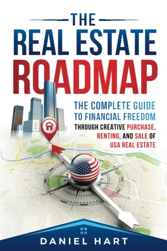 The Real Estate Roadmap The Complete Guide to Financial Freedom Through the Purchase, Leasing, and Sale of USA Real Estate