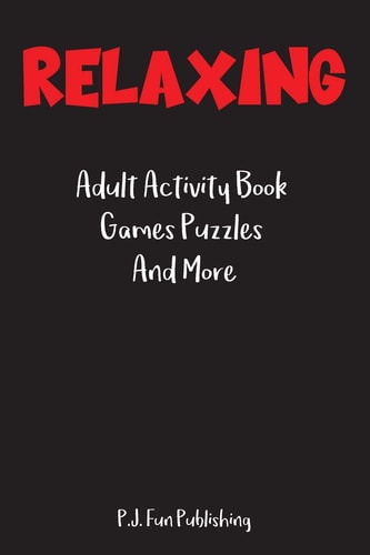 Relaxing Adult Activity Book Games Puzzles And More: Easy and Difficult Kakuro, Maze, Missing Vowel, Sudoku Puzzle